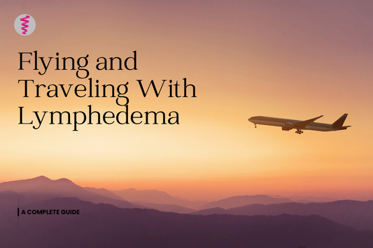 Flying and Traveling With Lymphedema: A Complete Guide