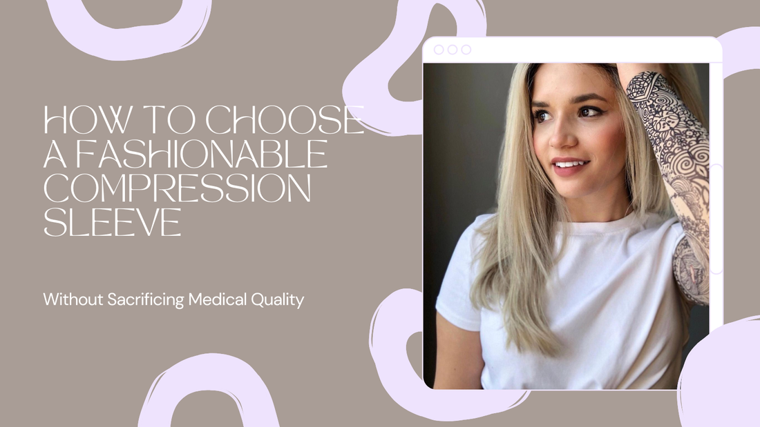 How to Choose a Fashionable Compression Sleeve (Without Sacrificing Medical Quality)