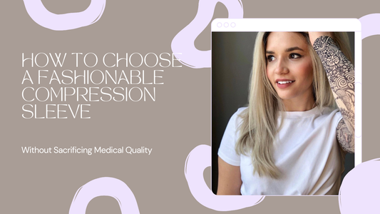 How to Choose a Fashionable Compression Sleeve (Without Sacrificing Medical Quality)
