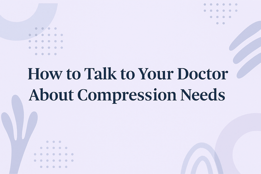 How to Talk to Your Doctor About Compression Needs - LympheDIVAs